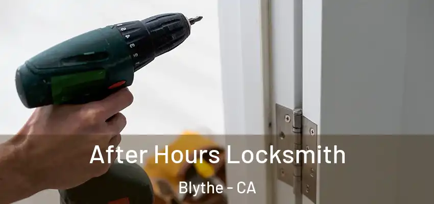  After Hours Locksmith Blythe - CA