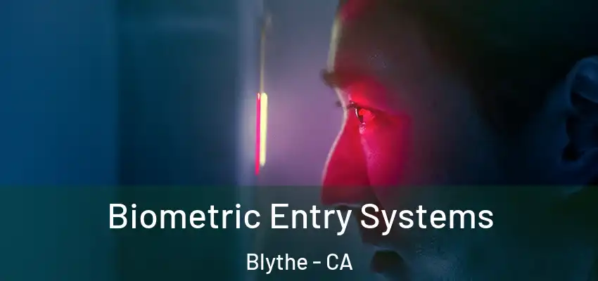  Biometric Entry Systems Blythe - CA