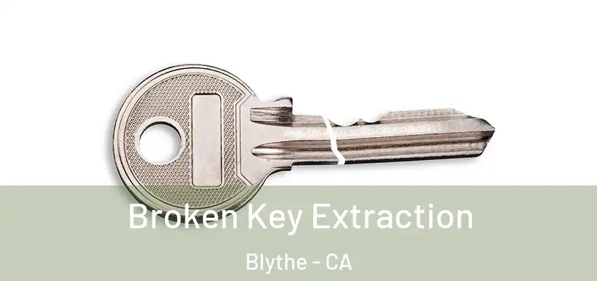  Broken Key Extraction Blythe - CA