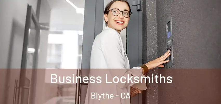  Business Locksmiths Blythe - CA
