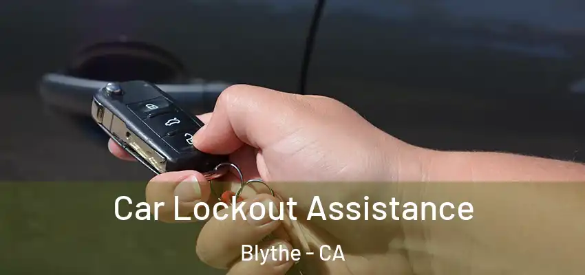  Car Lockout Assistance Blythe - CA