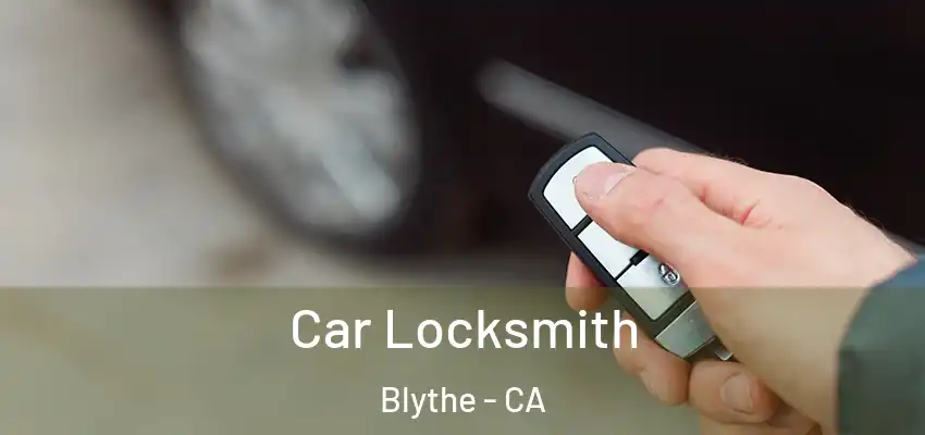  Car Locksmith Blythe - CA
