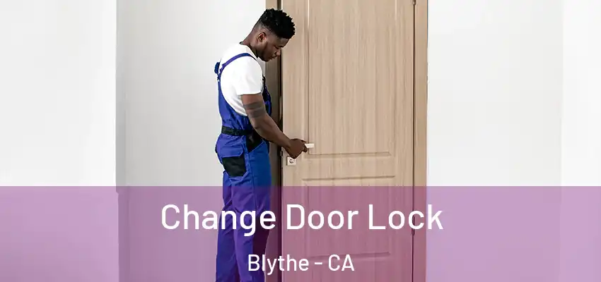  Change Door Lock Blythe - CA