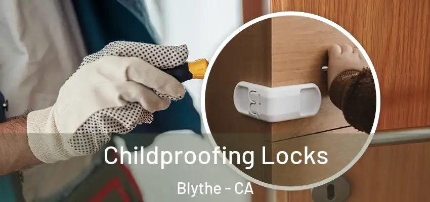  Childproofing Locks Blythe - CA