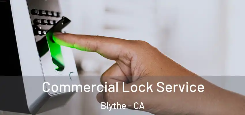  Commercial Lock Service Blythe - CA
