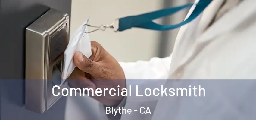  Commercial Locksmith Blythe - CA