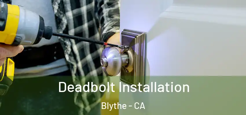 Deadbolt Installation Blythe - CA