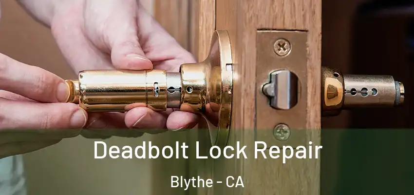  Deadbolt Lock Repair Blythe - CA