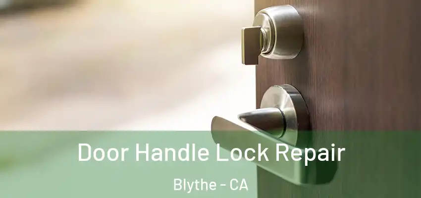  Door Handle Lock Repair Blythe - CA