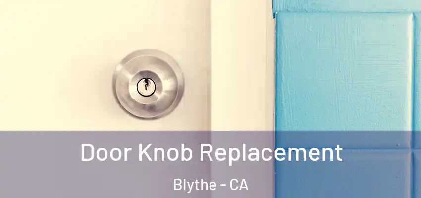  Door Knob Replacement Blythe - CA