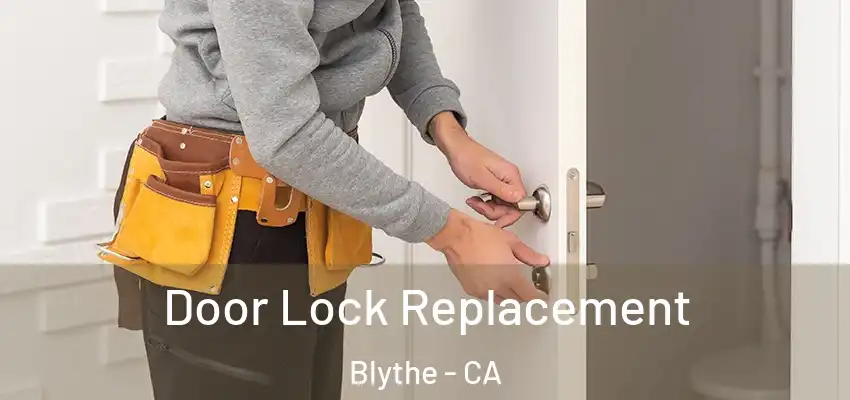  Door Lock Replacement Blythe - CA