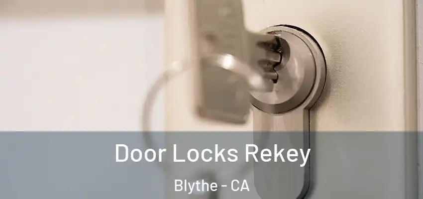  Door Locks Rekey Blythe - CA
