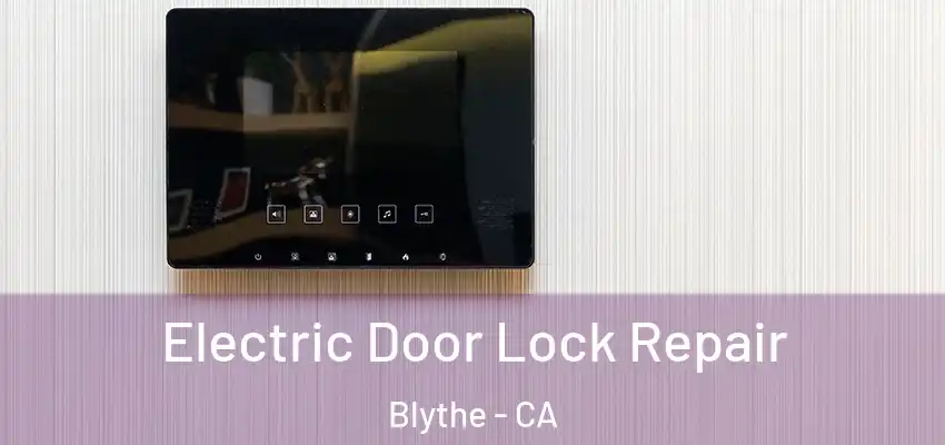  Electric Door Lock Repair Blythe - CA