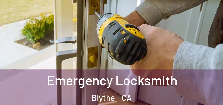  Emergency Locksmith Blythe - CA