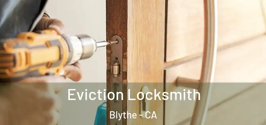  Eviction Locksmith Blythe - CA