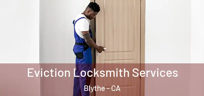  Eviction Locksmith Services Blythe - CA