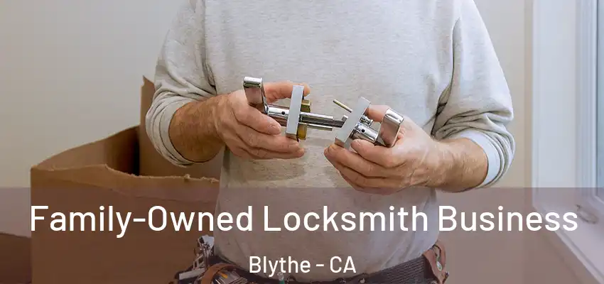  Family-Owned Locksmith Business Blythe - CA