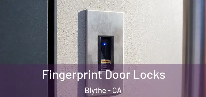  Fingerprint Door Locks Blythe - CA