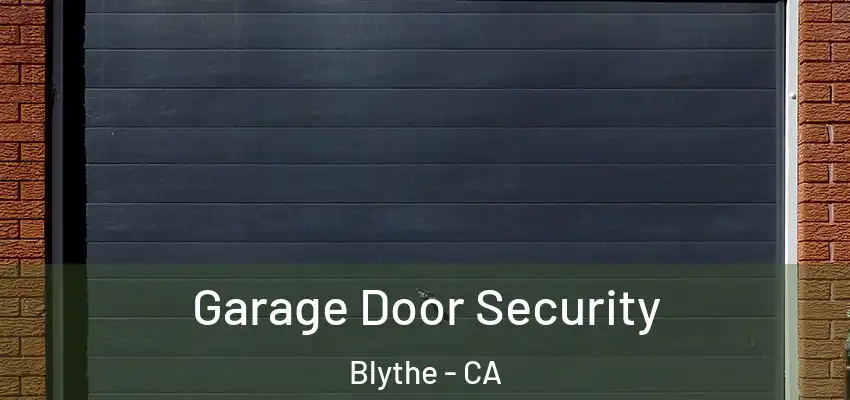  Garage Door Security Blythe - CA