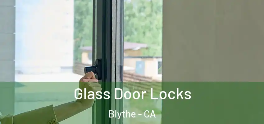  Glass Door Locks Blythe - CA