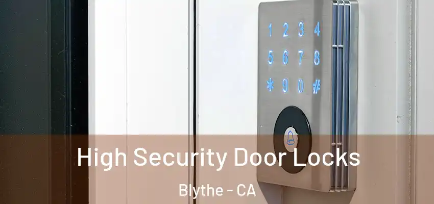  High Security Door Locks Blythe - CA