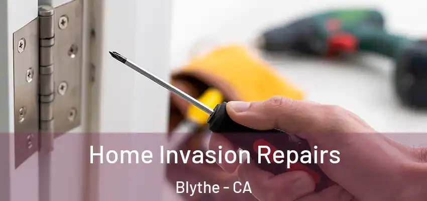  Home Invasion Repairs Blythe - CA