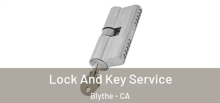  Lock And Key Service Blythe - CA