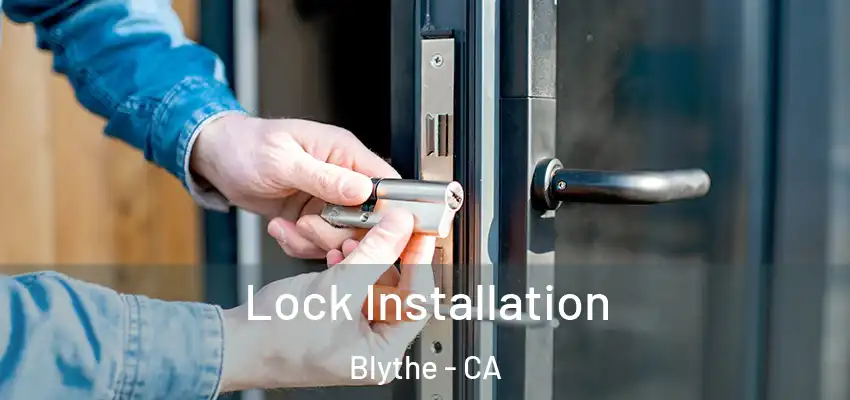  Lock Installation Blythe - CA