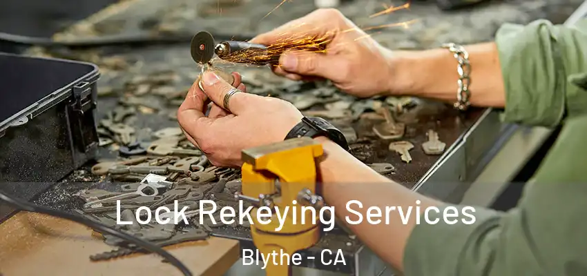  Lock Rekeying Services Blythe - CA