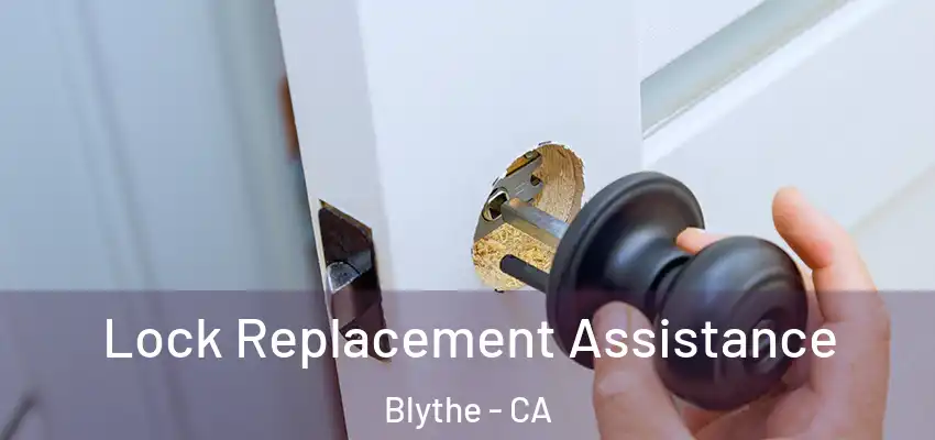  Lock Replacement Assistance Blythe - CA