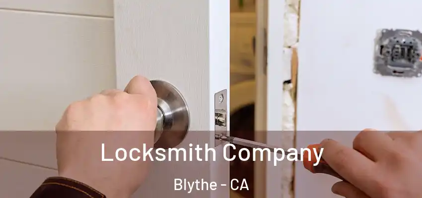  Locksmith Company Blythe - CA
