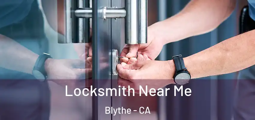  Locksmith Near Me Blythe - CA