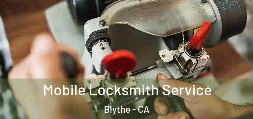 Mobile Locksmith Service Blythe - CA