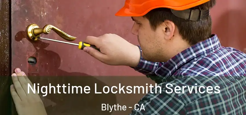  Nighttime Locksmith Services Blythe - CA