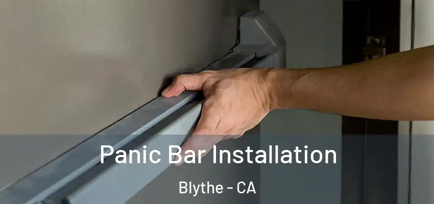  Panic Bar Installation Blythe - CA