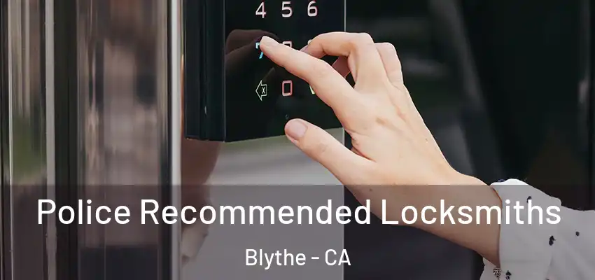  Police Recommended Locksmiths Blythe - CA