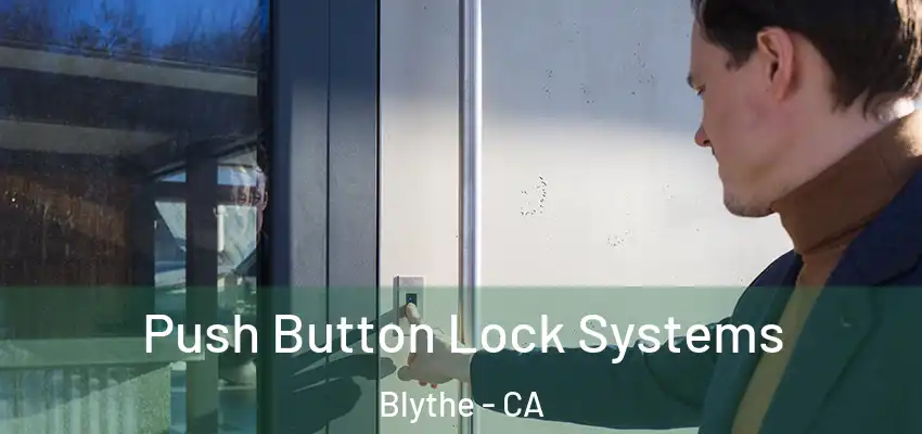  Push Button Lock Systems Blythe - CA