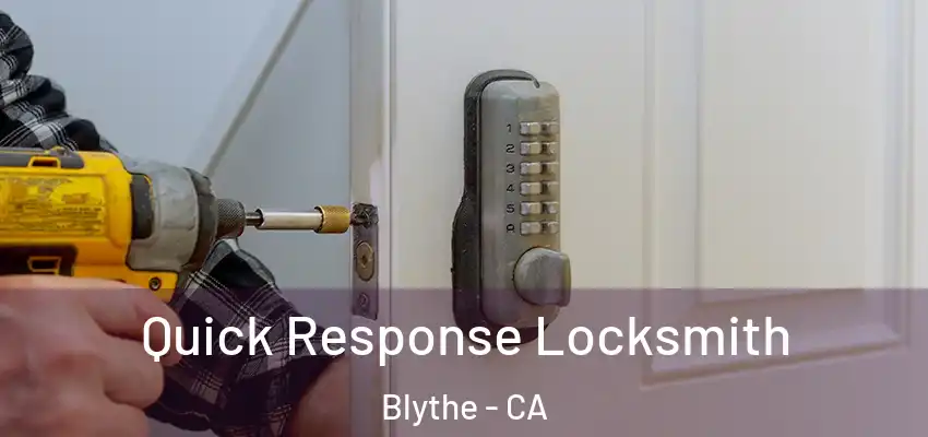  Quick Response Locksmith Blythe - CA
