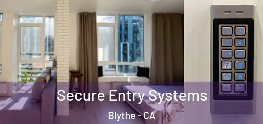  Secure Entry Systems Blythe - CA