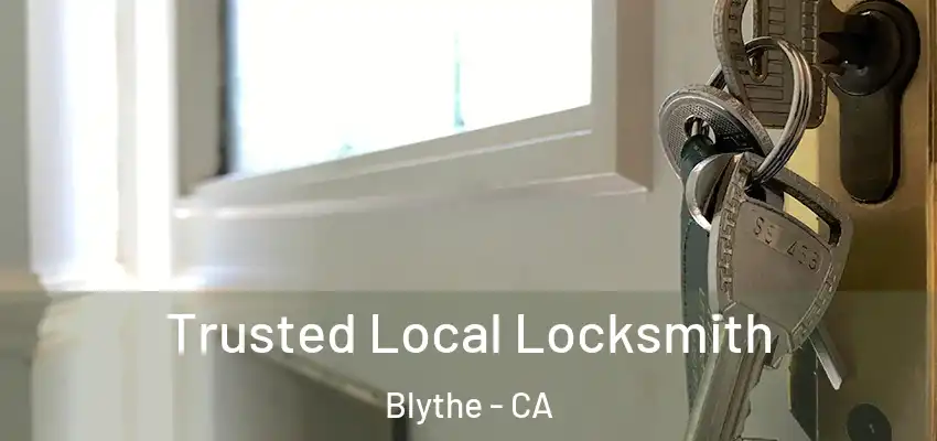  Trusted Local Locksmith Blythe - CA